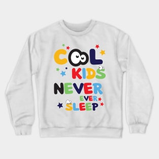 Cool Kids Never Ever Sleep Cool Funny Art Design Crewneck Sweatshirt